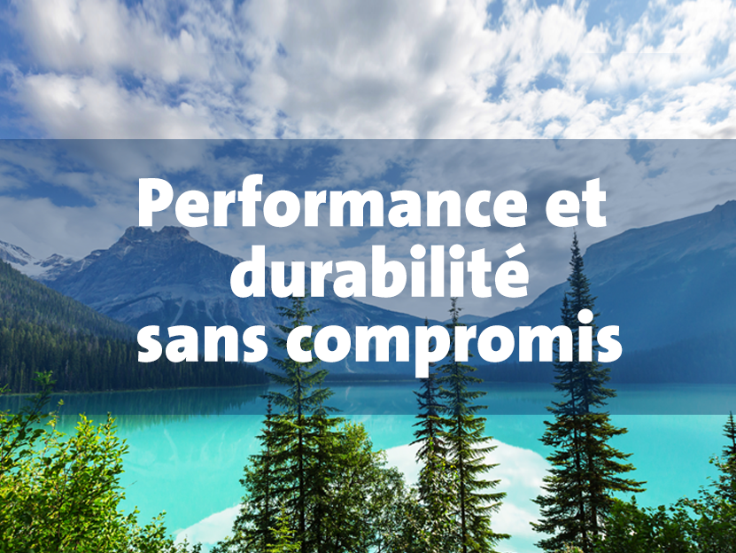 Performance et durabilité sans compromis